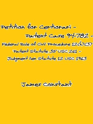 cover image of Petition for Certiorari – Patent Case 94-782--Federal Rule of Civil Procedure 12(h)(3)--Patent Statute 35 USC 261 – Judgment lien Statute 12 USC 1963
